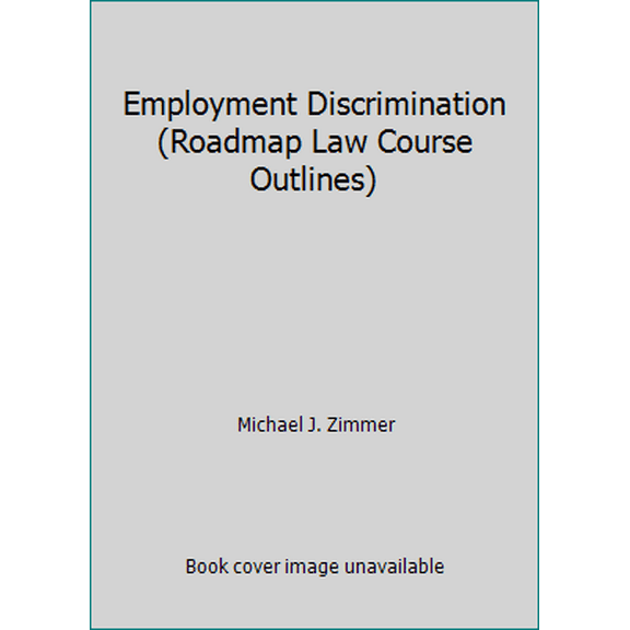 Pre-Owned Employment Discrimination (Roadmap Law Course Outlines) (Paperback) 0735512477 9780735512474