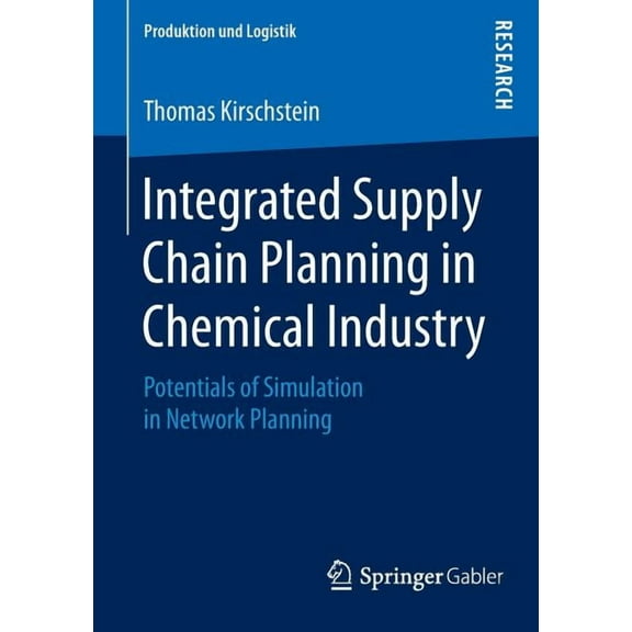 Produktion Und Logistik Integrated Supply Chain Planning in Chemical Industry: Potentials of Simulation in Network Planning, (Paperback)