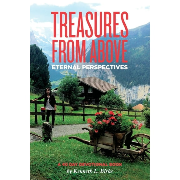 Treasures From Above - A 40 Day Devotional: Eternal Perspectives, (Paperback)