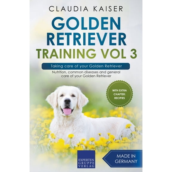Pre-Owned Golden Retriever Training Vol 3 - Taking care of your Golden Retriever: Nutrition, common diseases and general care of your Golden Retriever (Paperback) 3968973887 9783968973883