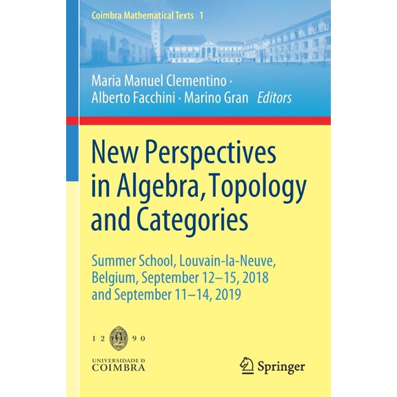 Coimbra Mathematical Texts New Perspectives in Algebra, Topology and Categories: Summer School, Louvain-La-Neuve, Belgium, September 12-15, 2018 an, Book 1, (Paperback)