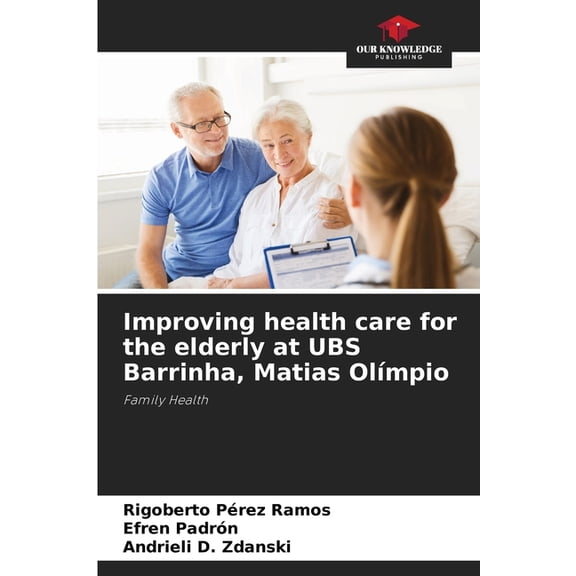 Improving health care for the elderly at UBS Barrinha, Matias Olímpio, (Paperback)