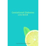 Gestational Diabetes Log Book : 53 Week Blood Sugar and Meals Logbook; Daily Log Pages for Monitoring Your Glucose Levels and Recording Your Meals (Paperback)