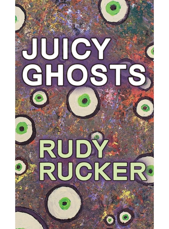 Juicy Ghosts  Hardcover  1940948487 9781940948485 Rudy Rucker