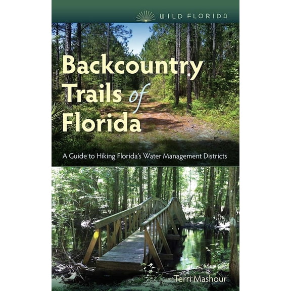 Wild Florida Backcountry Trails of Florida: A Guide to Hiking Florida's Water Management Districts, (Paperback)