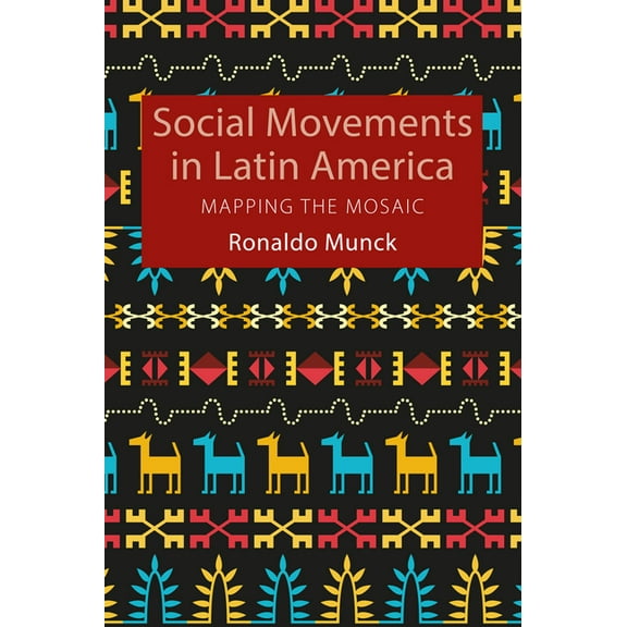 Social Movements in Latin America: Mapping the Mosaic, (Paperback)