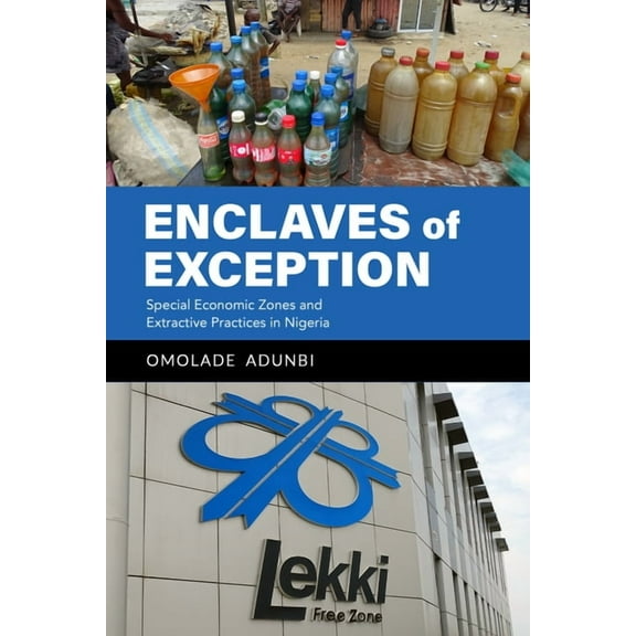 Enclaves of Exception: Special Economic Zones and Extractive Practices in Nigeria, (Hardcover)