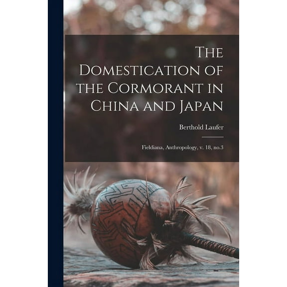 The Domestication of the Cormorant in China and Japan (Paperback)