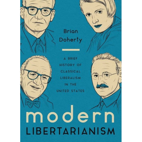 Modern Libertarianism: A Brief History of Classical Liberalism in the United States, (Hardcover)