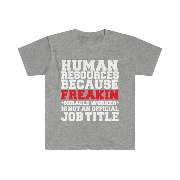 Human Resources Miracle Worker not a job title HR Unisex T-shirt S-3XL