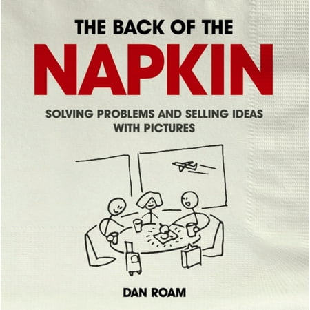 Back of the Napkin: Solving problems and selling ideas with pictures (Best Selling Craft Ideas)