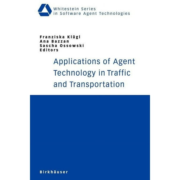 Whitestein Software Agent Technologies a Applications of Agent Technology in Traffic and Transportation, (Paperback)