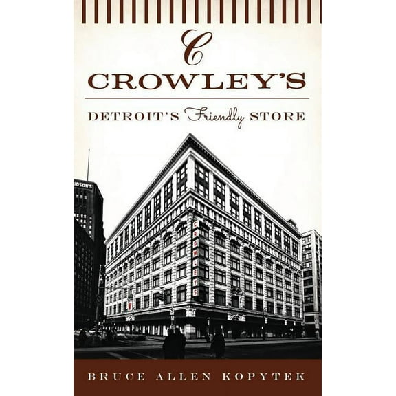 Crowley's: Detroit's Friendly Store, (Hardcover)