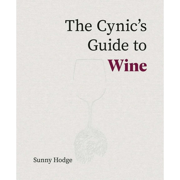 The Cynic's Guide to Wine, (Hardcover)