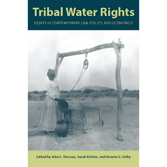 Tribal Water Rights : Essays in Contemporary Law, Policy, and Economics (Paperback)