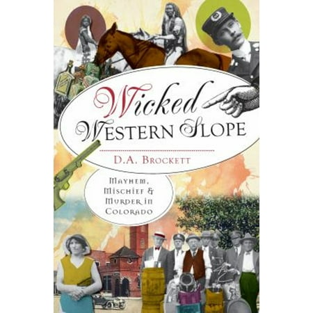 Pre-Owned Wicked Western Slope: Mayhem Michief & Murder in Colorado (Paperback) 1609495705 9781609495701