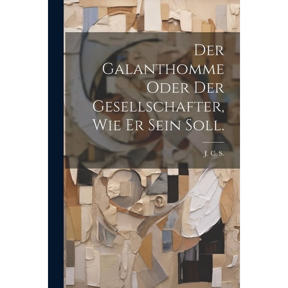Der Galanthomme oder der Gesellschafter, wie er sein soll. (Paperback)