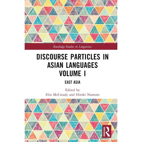 Routledge Studies in Linguistics Discourse Particles in Asian Languages Volume I: East Asia, (Hardcover)
