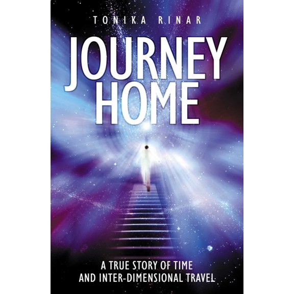 Journey Home: A True Story of Time and Inter-Dimensional Travel, (Paperback)