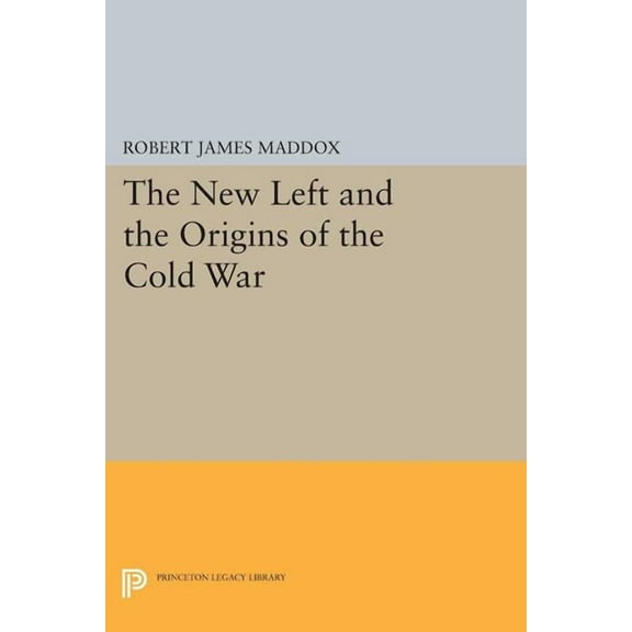 Princeton Legacy Library The New Left and the Origins of the Cold War, Book 1733, (Paperback)