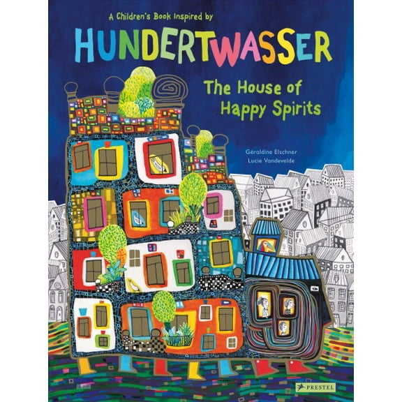 Children's Books Inspired by Famous Artworks: The House of Happy Spirits : A Children’s Book Inspired by Friedensreich Hundertwasser (Hardcover)