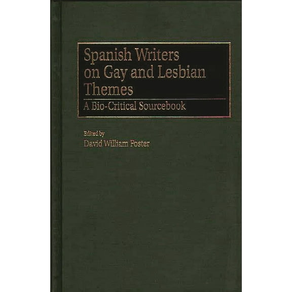 Spanish Writers on Gay and Lesbian Themes: A Bio-Critical Sourcebook, (Hardcover)