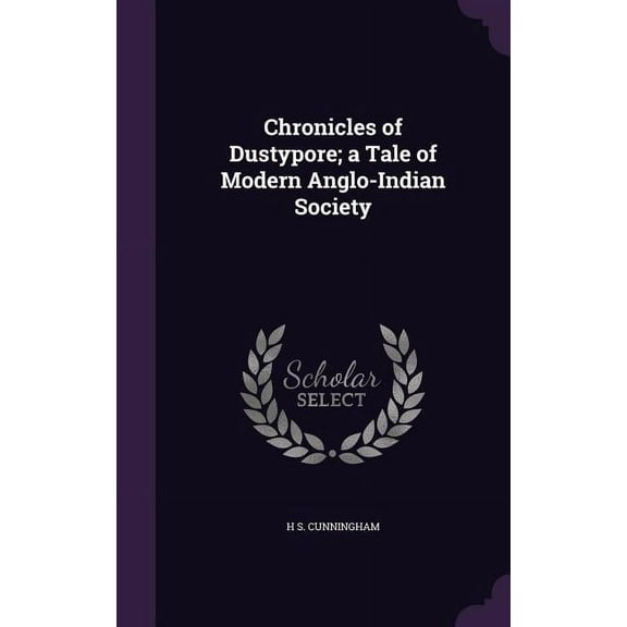 Chronicles of Dustypore; a Tale of Modern Anglo-Indian Society (Hardcover)