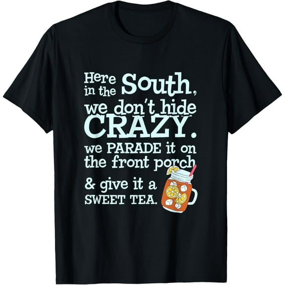 t-shirt Southern Sweet Tea Design We Don't Hide Crazy T-Shirt mens,black,women,funny,men,journey,Crew Neck, Short Sleeve,printing