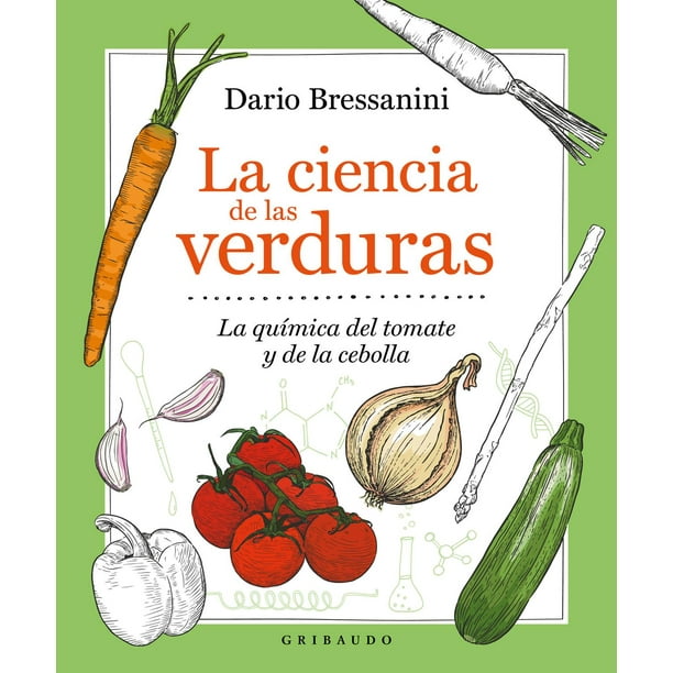 Libro La Ciencia De Las Verduras: La Quimica Del Tomate Y De La Cebolla Tapa Blanda, Autor Dario Bressanini, Editorial Gribaudo GRIBAUDO 9788417127909