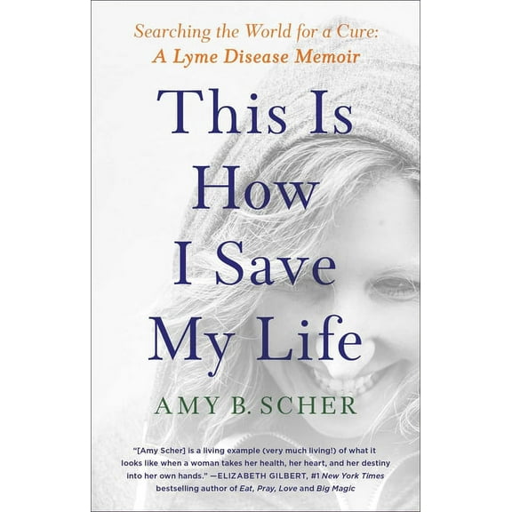 This Is How I Save My Life: Searching the World for a Cure: A Lyme Disease Memoir, (Paperback)