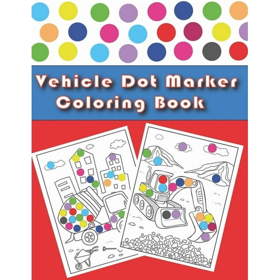 Vehicle Dot Marker Coloring Book: Cars and Vehicles Dot Markers Activity Book for Kids Ages 3-8, (Paperback)