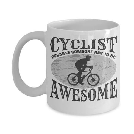 Cyclist Because Someone Has To Be Awesome Coffee & Tea Gift Mug for Men &