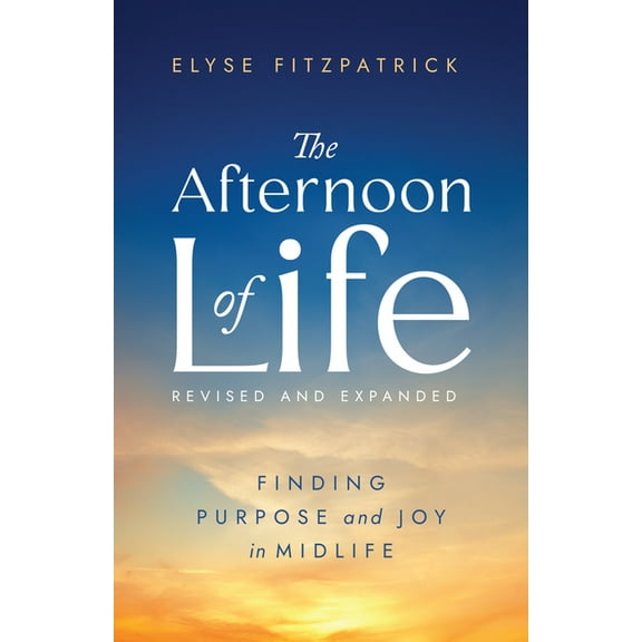The Afternoon of Life: Finding Purpose and Joy in Midlife, (Paperback)