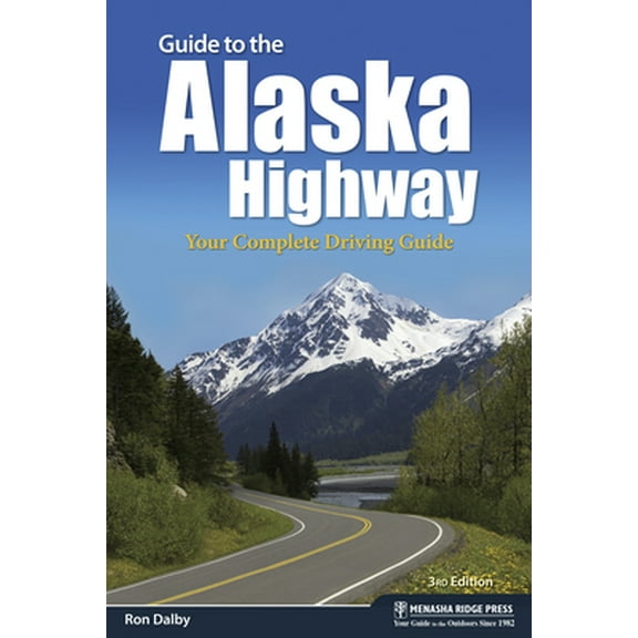 Pre-Owned Guide to the Alaska Highway: Your Complete Driving Guide (Paperback) 1634040880 9781634040884