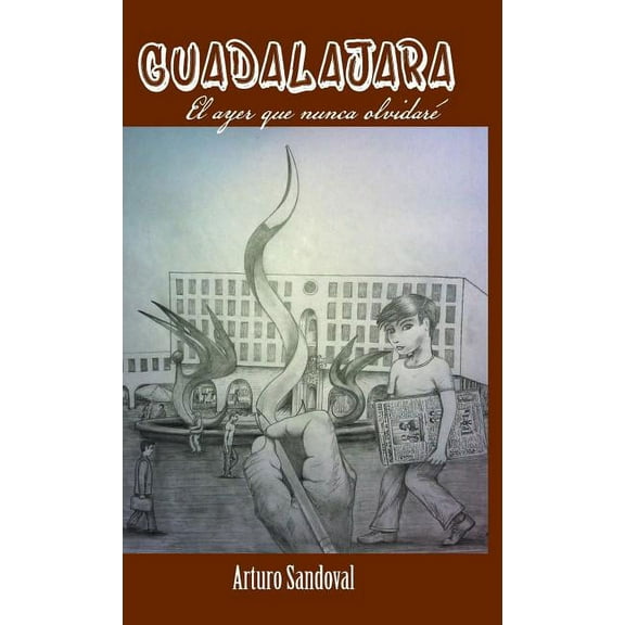 Guadalajara : El Ayer Que Nunca Olvidar?