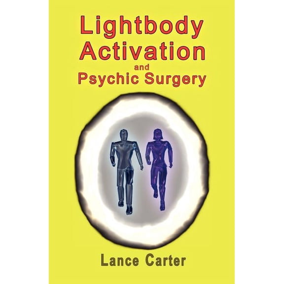 Lightbody Activation and Psychic Surgery, (Paperback)