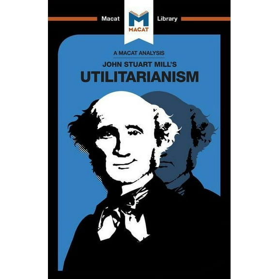 Macat Library An Analysis of John Stuart Mills's Utilitarianism, (Paperback)