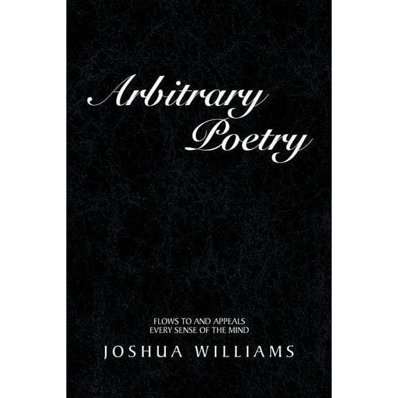 Arbitrary Poetry : Flows to and Appeals Every Sense of the Mind