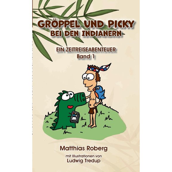 GrÃ¶ppel und Picky bei den Indianern: Ein Zeitreiseabenteuer, (Paperback)