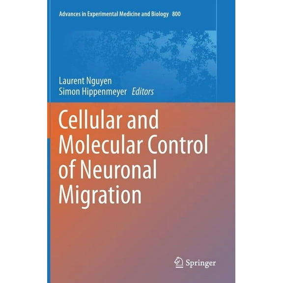 Advances in Experimental Medicine and Bi Cellular and Molecular Control of Neuronal Migration, Book 800, (Hardcover)