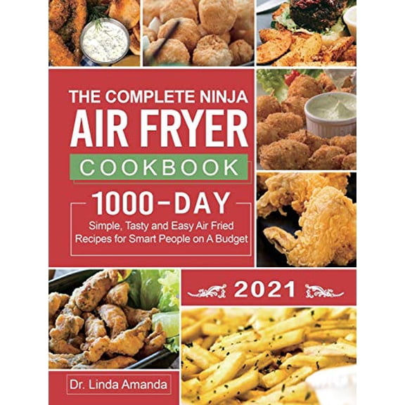 Pre-Owned The Complete Ninja Air Fryer Cookbook 2021: 1000-Day Simple, Tasty and Easy Air Fried Recipes for Smart People on A Budget Bake, Grill, Fry and Roast (Hardcover) 1954294255 9781954294257