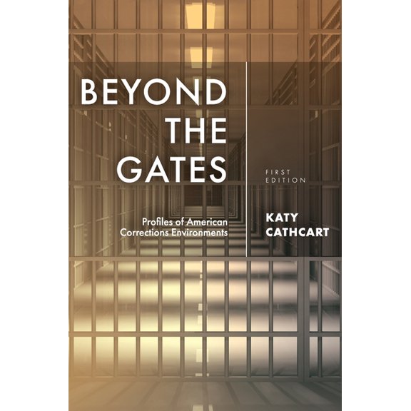 Beyond the Gates: Profiles of American Corrections Environments, (Hardcover)