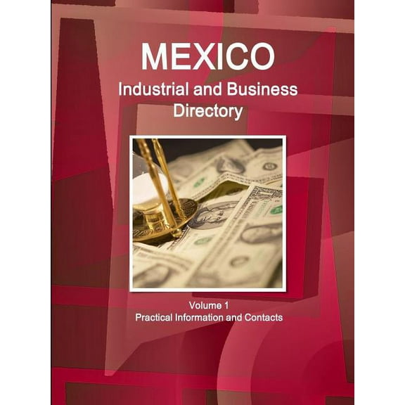 Mexico Industrial and Business Directory Volume 1 Practical Information and Contacts, (Paperback)