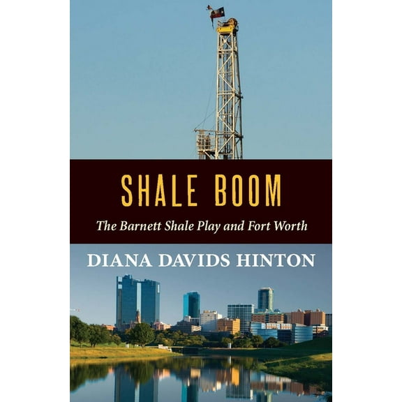 Shale Boom: The Barnett Shale Play and Fort Worth, (Paperback)
