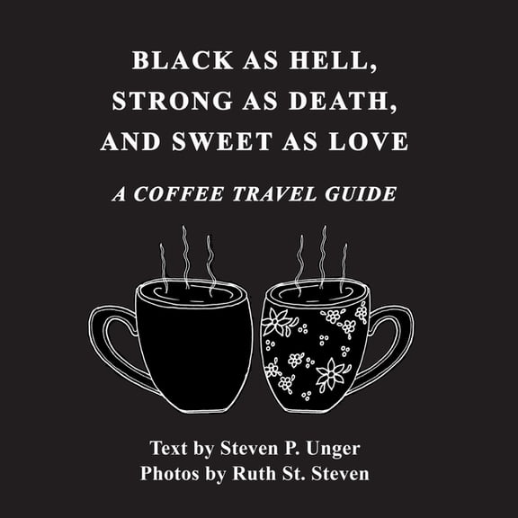 Black as Hell, Strong as Death, and Sweet as Love: A Coffee Travel Guide, (Paperback)