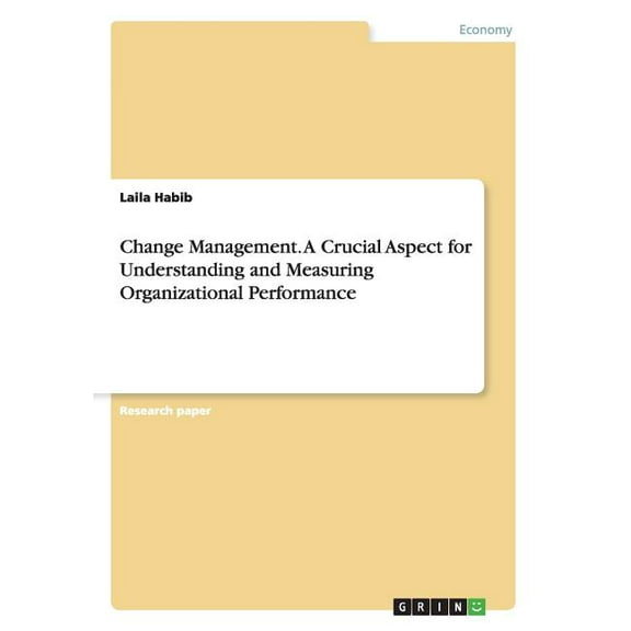 Change Management. A Crucial Aspect for Understanding and Measuring Organizational Performance (Paperback)