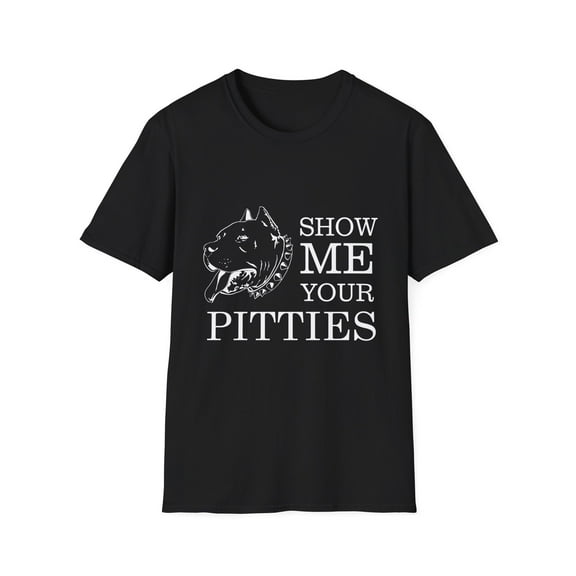 Show Me Your Pitties Pitbull Dog Mom Mama Funny Unisex Softstyle T-Shirt