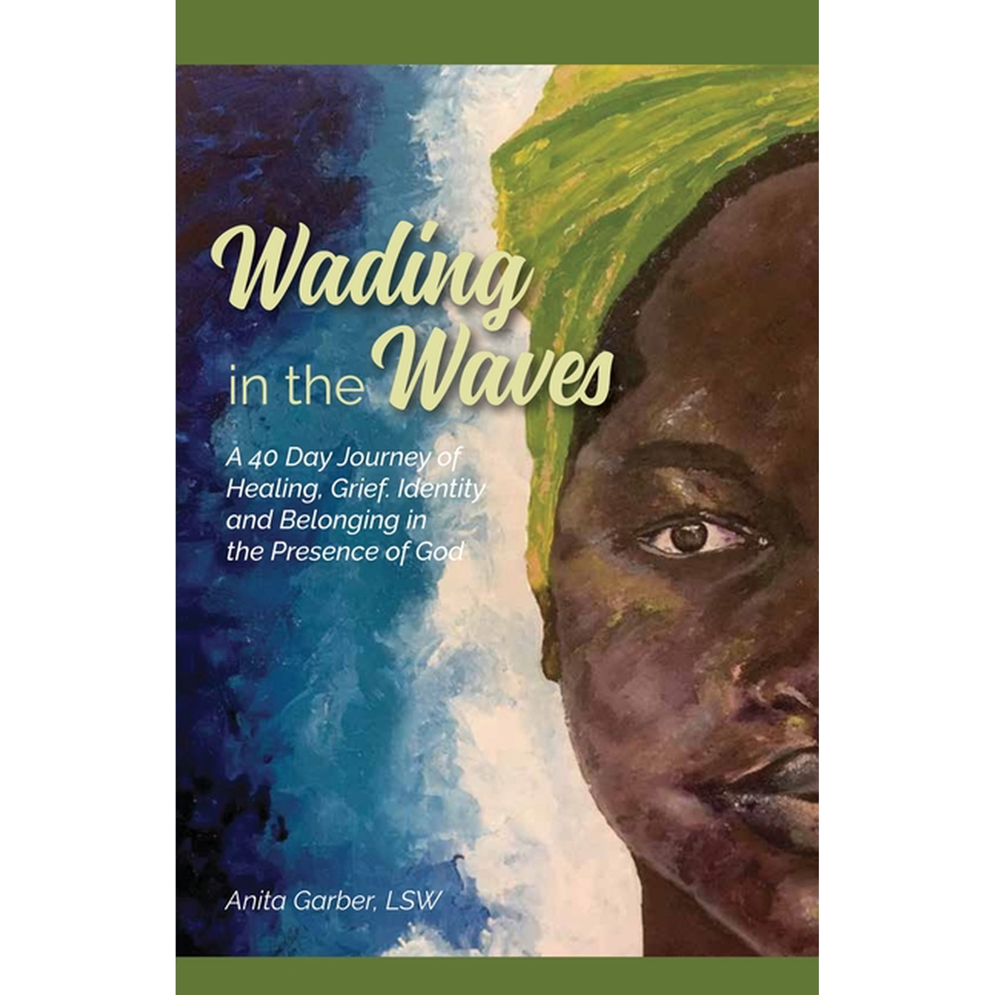 Wading in the Waves: A 40 Day Journey of Healing Grief Identity and Belonging in the Presence of God (Paperback)