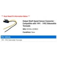 thumbnail image 2 of Output Shaft Speed Sensor Connector - Compatible with 1991 - 1992 Oldsmobile Toronado, 2 of 2