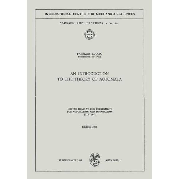 CISM International Centre for Mechanical An Introduction to the Theory of Automata: Course Held at the Department for Automation and Information July 1971, Book 88, (Paperback)